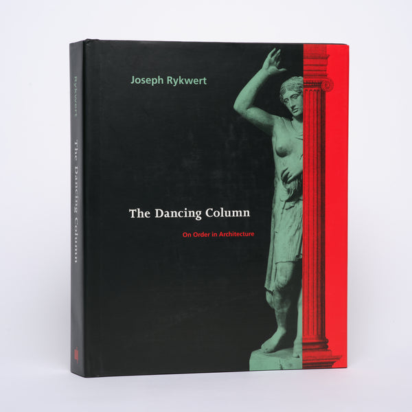 Dancing Column: On Order in Architecture - Rykwert, Joseph
