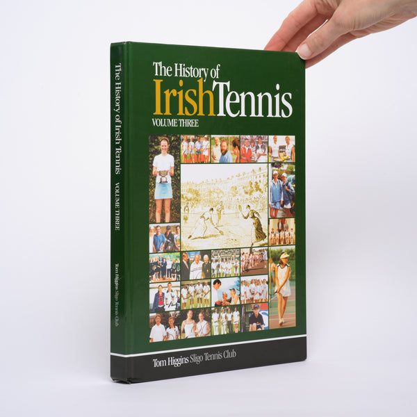 The History of Irish Tennis: Volume Three - Higgins, Tom