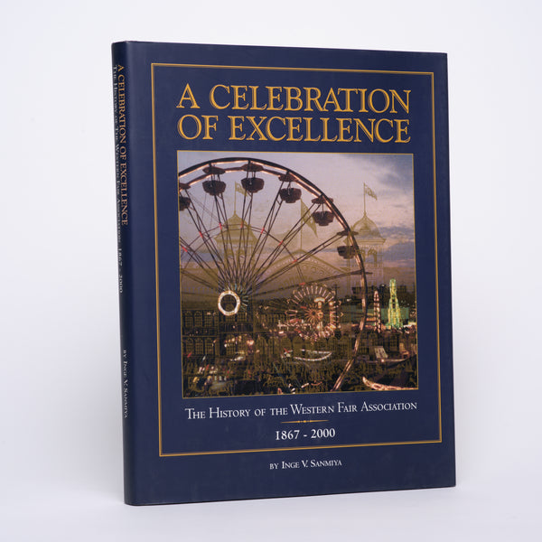 A Celebration of Excellence: The History of the Western Fair Association 1867-2000 - Sanmiya, Inge Vibeke