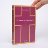 A Different Christianity: Early Christian Esotericism and Modern Thought - Amis, Robin
