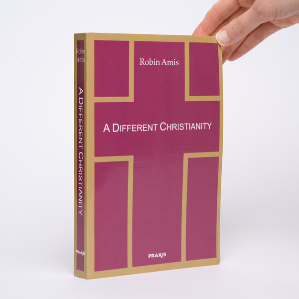 A Different Christianity: Early Christian Esotericism and Modern Thought - Amis, Robin