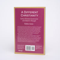 A Different Christianity: Early Christian Esotericism and Modern Thought - Amis, Robin
