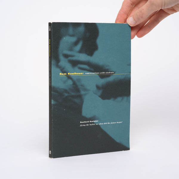 Rem Koolhaas: Conversations with Students (Architecture at Rice, 30) - Koolhaas, Rem; Kwinter, Sanford
