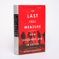 The Last Full Measure: How Soldiers Die in Battle - Stephenson, Michael