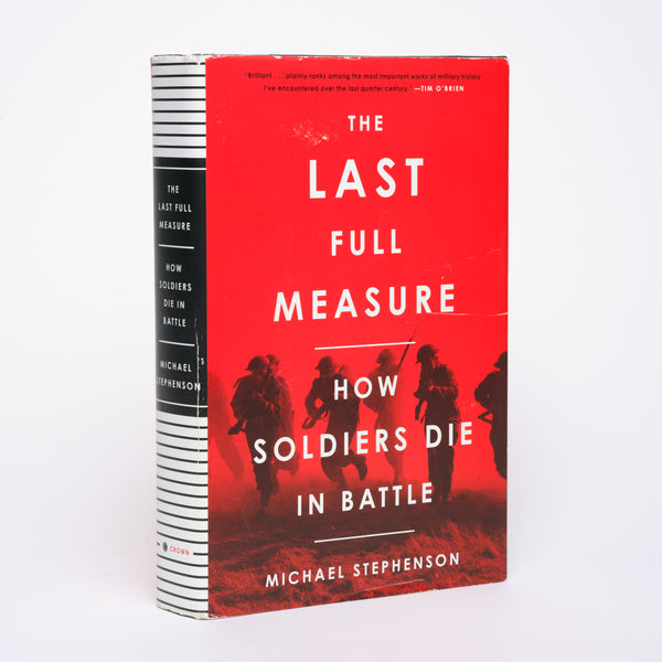 The Last Full Measure: How Soldiers Die in Battle - Stephenson, Michael