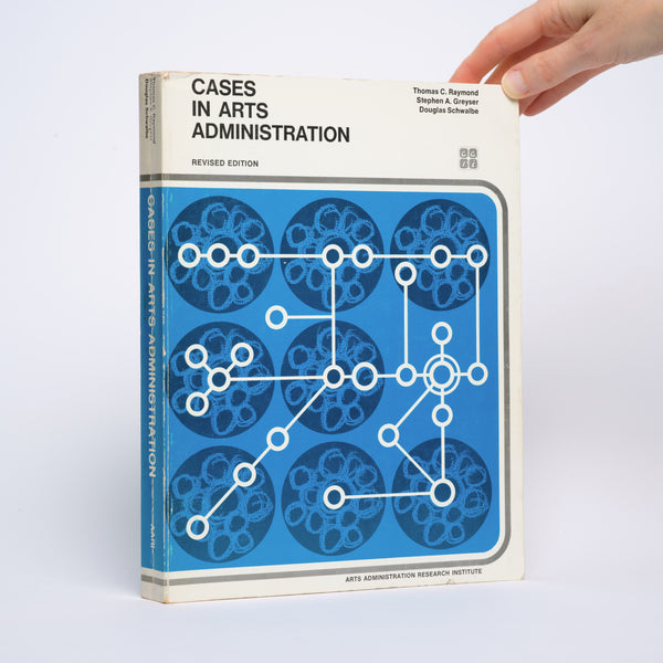 Cases in Arts Administration (Revised Edition) - Raymond, Thomas C.; Greyser, Stephen A.; Schwalbe, Douglas