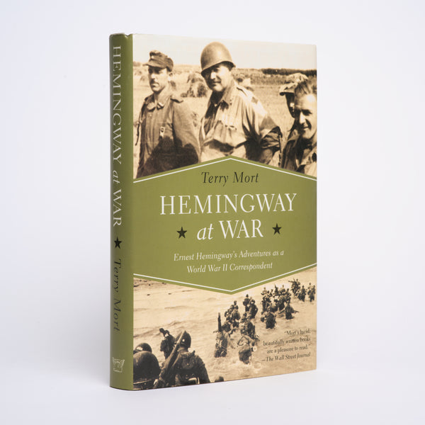 Hemingway at War: Ernest Hemingway's Adventures as a World War II Correspondent - Mort, Terry