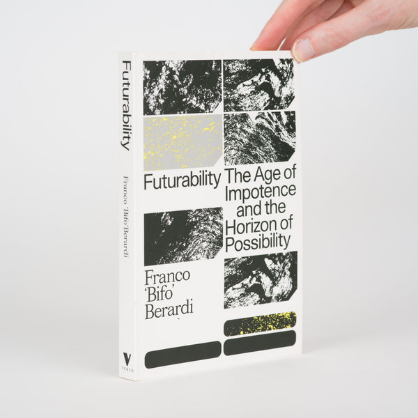 Futurability: The Age of Impotence and the Horizon of Possibility - Berardi, Franco "Bifo"