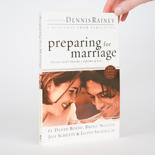 Preparing for Marriage: Discover God's Plan for a Lifetime of Love (Revised and Updated) - Boehi, David; Nelson, Brent; Schulte, Jeff; Shadrach, Lloyd; Rainey, Dennis (general editor)