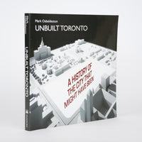 Unbuilt Toronto: A History of the City That Might Have Been (The City That Might Have Been, 1) - Osbaldeston, Mark