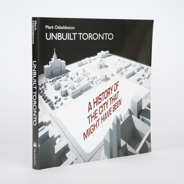 Unbuilt Toronto: A History of the City That Might Have Been (The City That Might Have Been, 1) - Osbaldeston, Mark