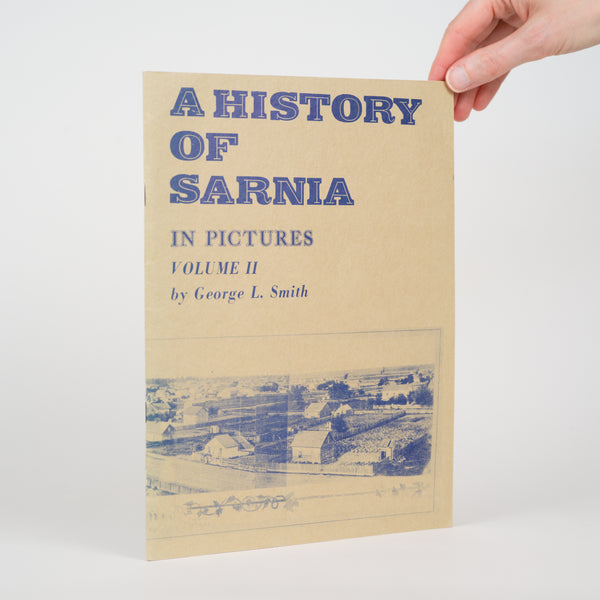 A History of Sarnia in Pictures: Volume II - Smith, George L.