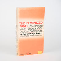 The Feminized Male: Classrooms, White Collars, and the Decline of Manliness - Sexton, Patricia Cayo