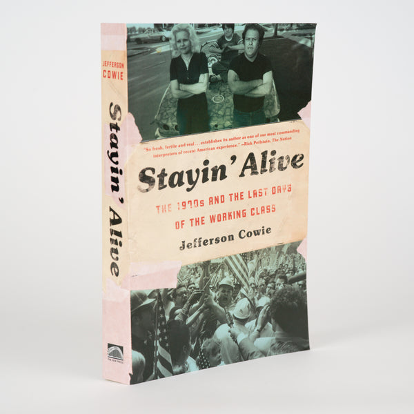 Stayin' Alive: The 1970s and the Last Days of the Working Class - Cowie, Jefferson