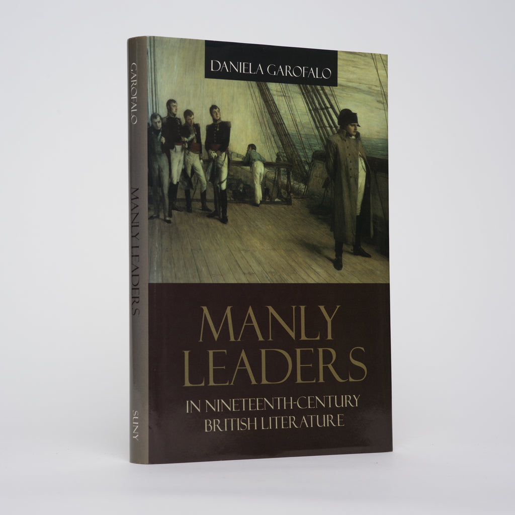 Manly Leaders in Nineteenth-Century British Literature (Studies in the Long Nineteenth Century Series) - Garofalo, Daniela
