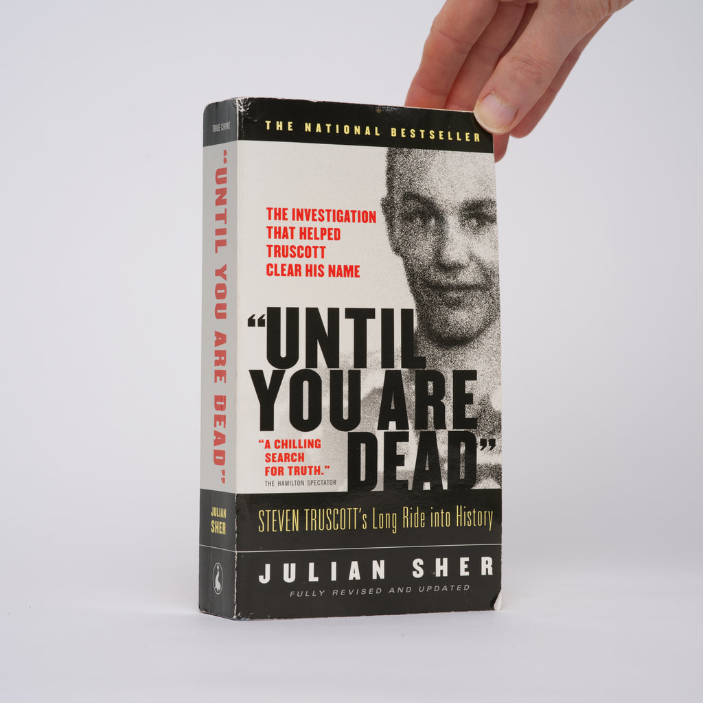 Until You Are Dead: Steven Truscott's Long Ride into History (Fully Revised and Updated) - Sher, Julian