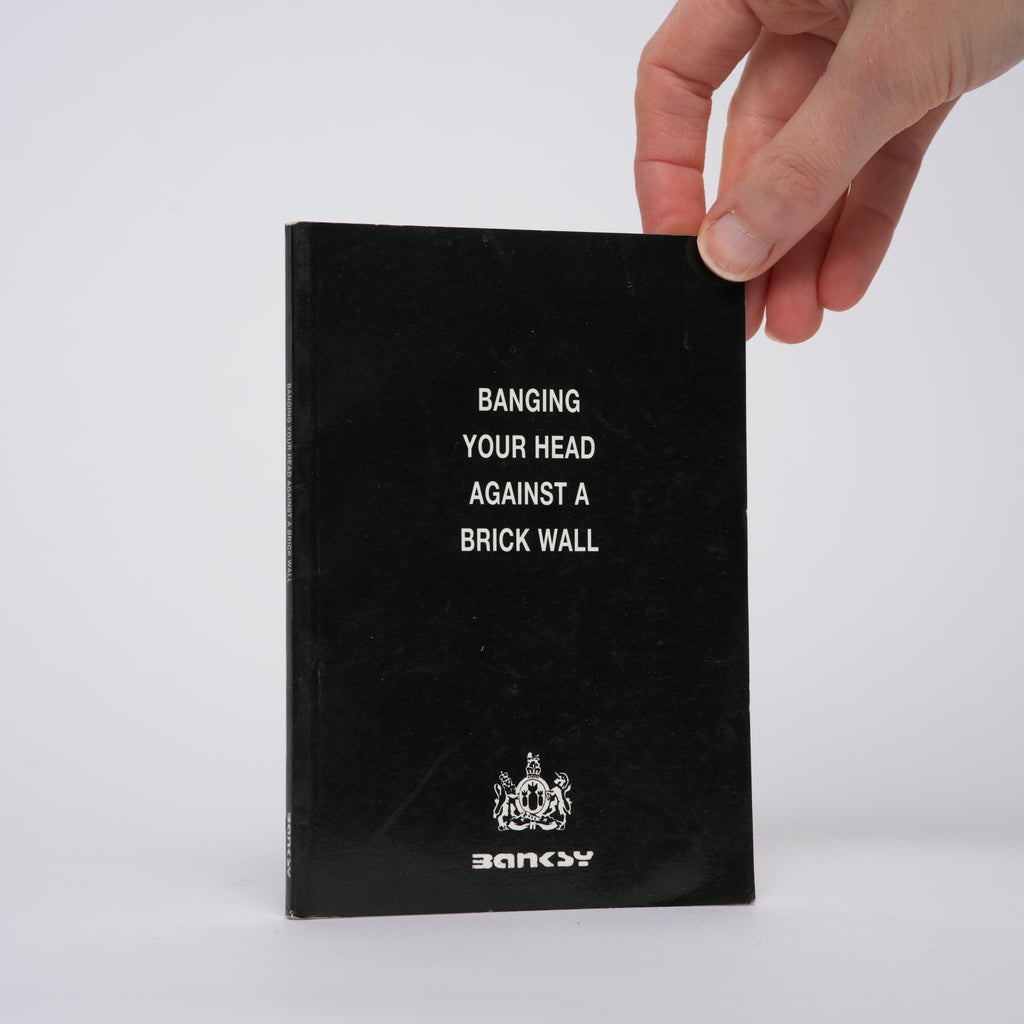 Banging Your Head Against a Brick Wall [True First Edition] - Banksy