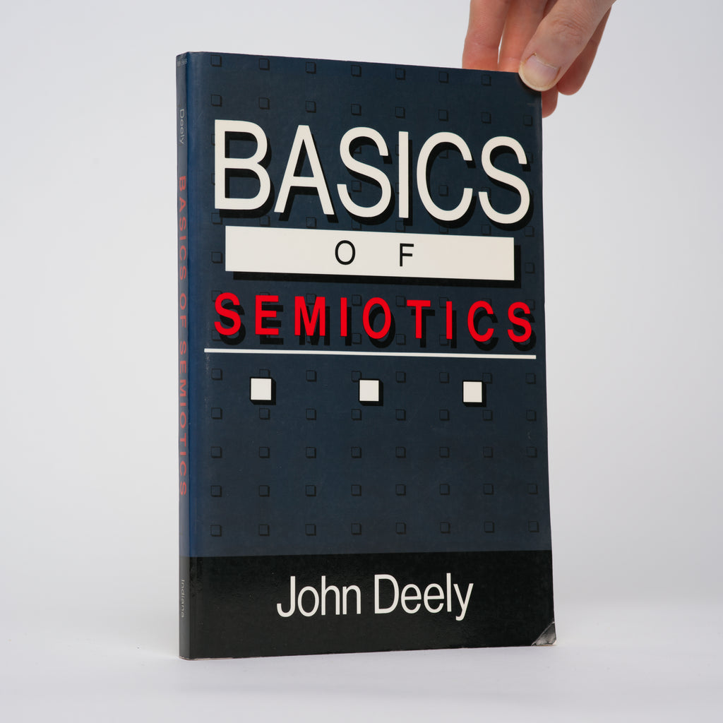Basics of Semiotics (Advances in Semiotic) - Deely, John
