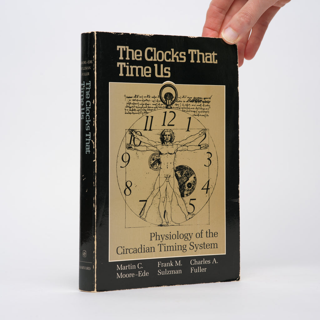 The Clocks That Time Us: Physiology of the Circadian Timing System - Moore-Ede, Martin C.; Sulzman, Frank M.; Fuller, Charles A.