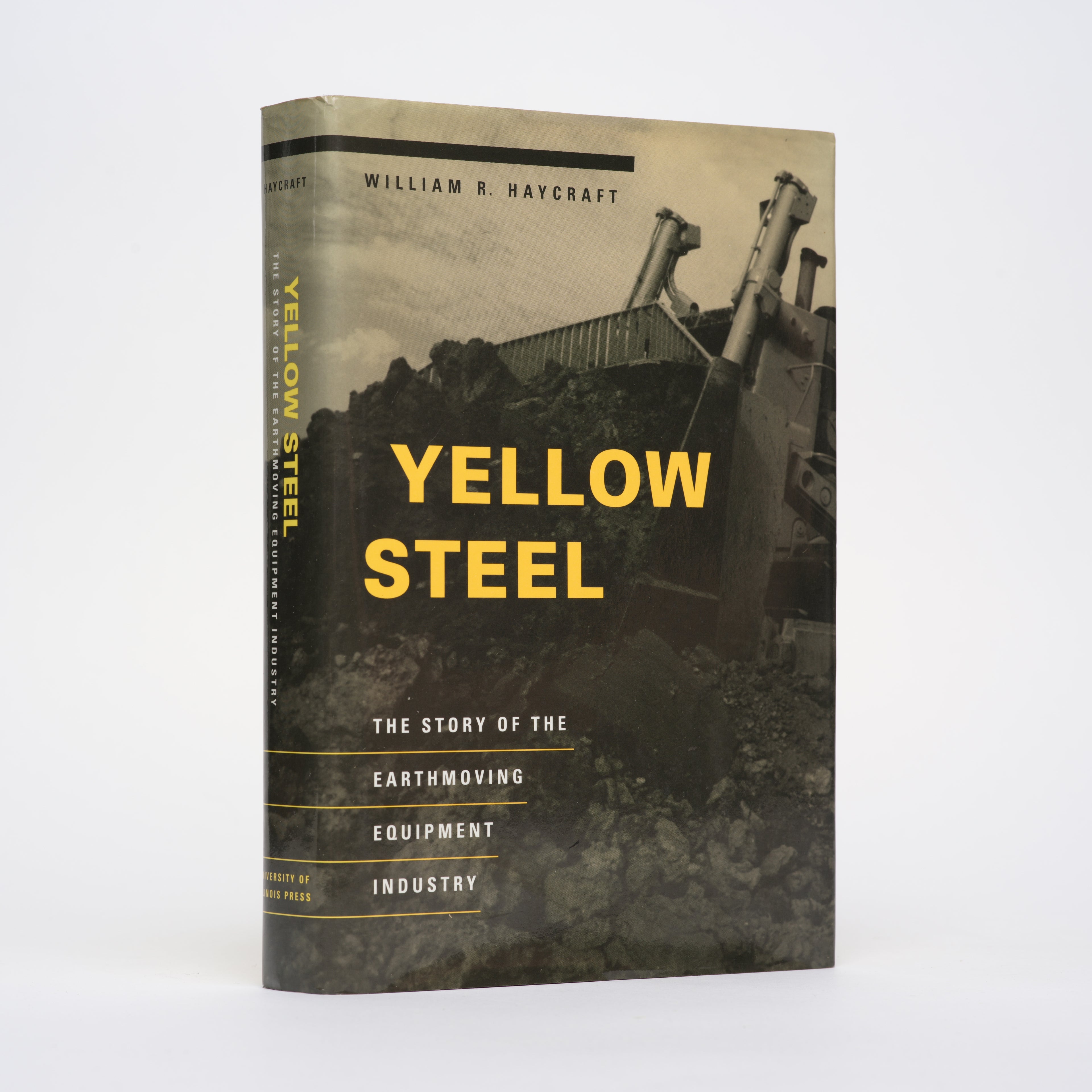 Yellow Steel: The Story of the Earthmoving Equipment Industry - Haycraft, William R.