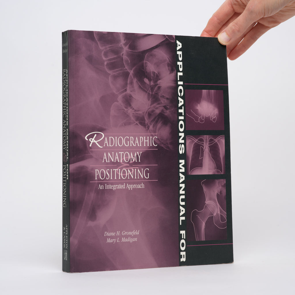 Applications Manual for Radiographic Anatomy and Positioning - Gronefeld, Diane H.; Madigan, Mary L.