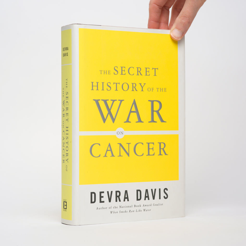 The Secret History of the War on Cancer - Davis, Devra