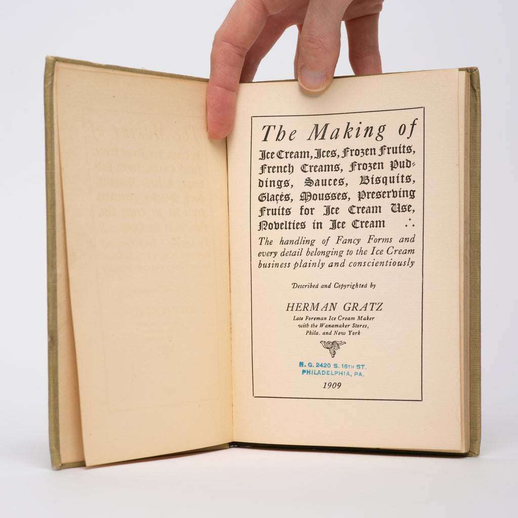 Ice Cream: The Making of Ice Cream, Ices, Frozen Fruits, French Creams, Frozen Puddings, Sauces, Biscuits, Glaces, Mousses, Preserving Fruits for Ice Cream Use, Novelties in Ice Cream - Gratz, Herman