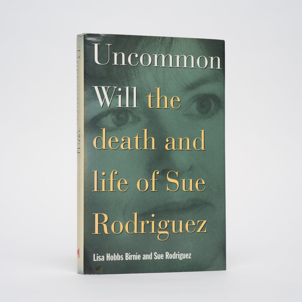Uncommon Will: The Death and Life of Sue Rodriguez - Birnie, Lisa Hobbs; Rodriguez, Sue