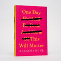 One Day We'll All Be Dead and None of This Will Matter: Essays - Koul, Scaachi