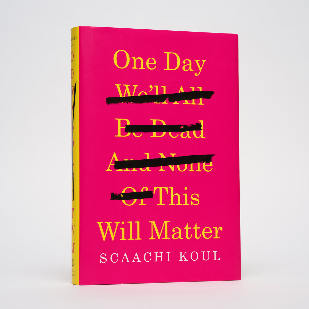 One Day We'll All Be Dead and None of This Will Matter: Essays - Koul, Scaachi