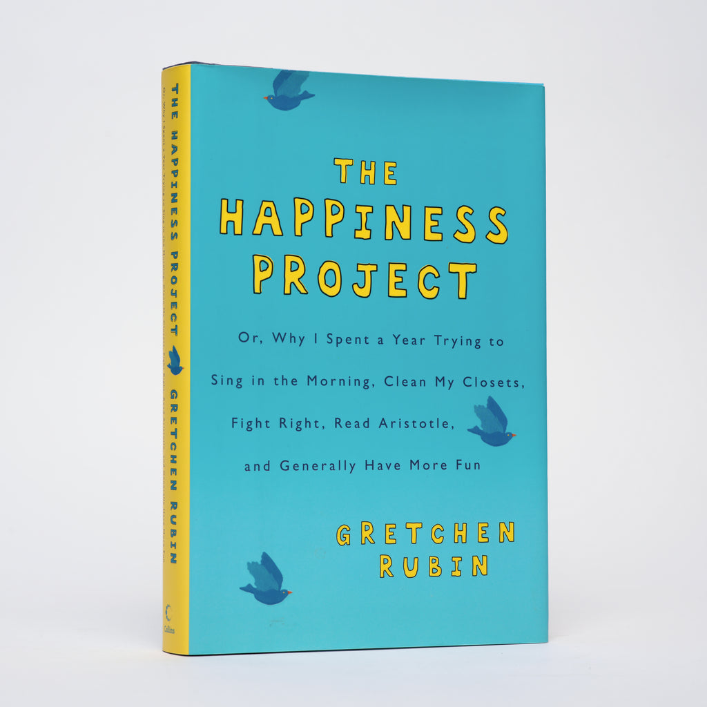 The Happiness Project: Or, Why I Spent a Year Trying to Sing in the Morning, Clean My Closets, Fight Right, Read Aristotle, and Generally Have More Fun - Rubin, Gretchen