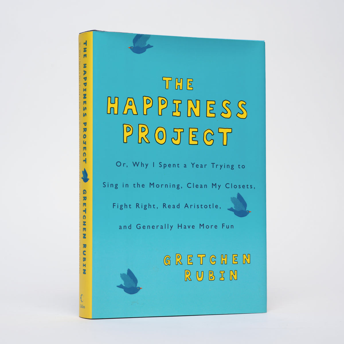The Happiness Project: Or, Why I Spent a Year Trying to Sing in the Morning, Clean My Closets, Fight Right, Read Aristotle, and Generally Have More Fun - Rubin, Gretchen