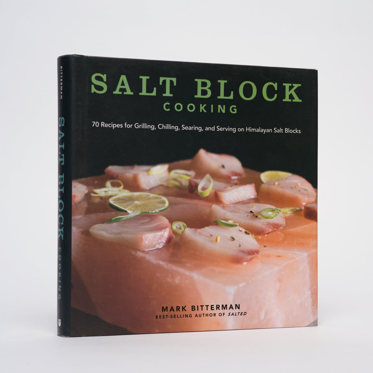 Salt Block Cooking: 70 Recipes for Grilling, Chilling, Searing, and Serving on Himalayan Salt Blocks - Bitterman, Mark