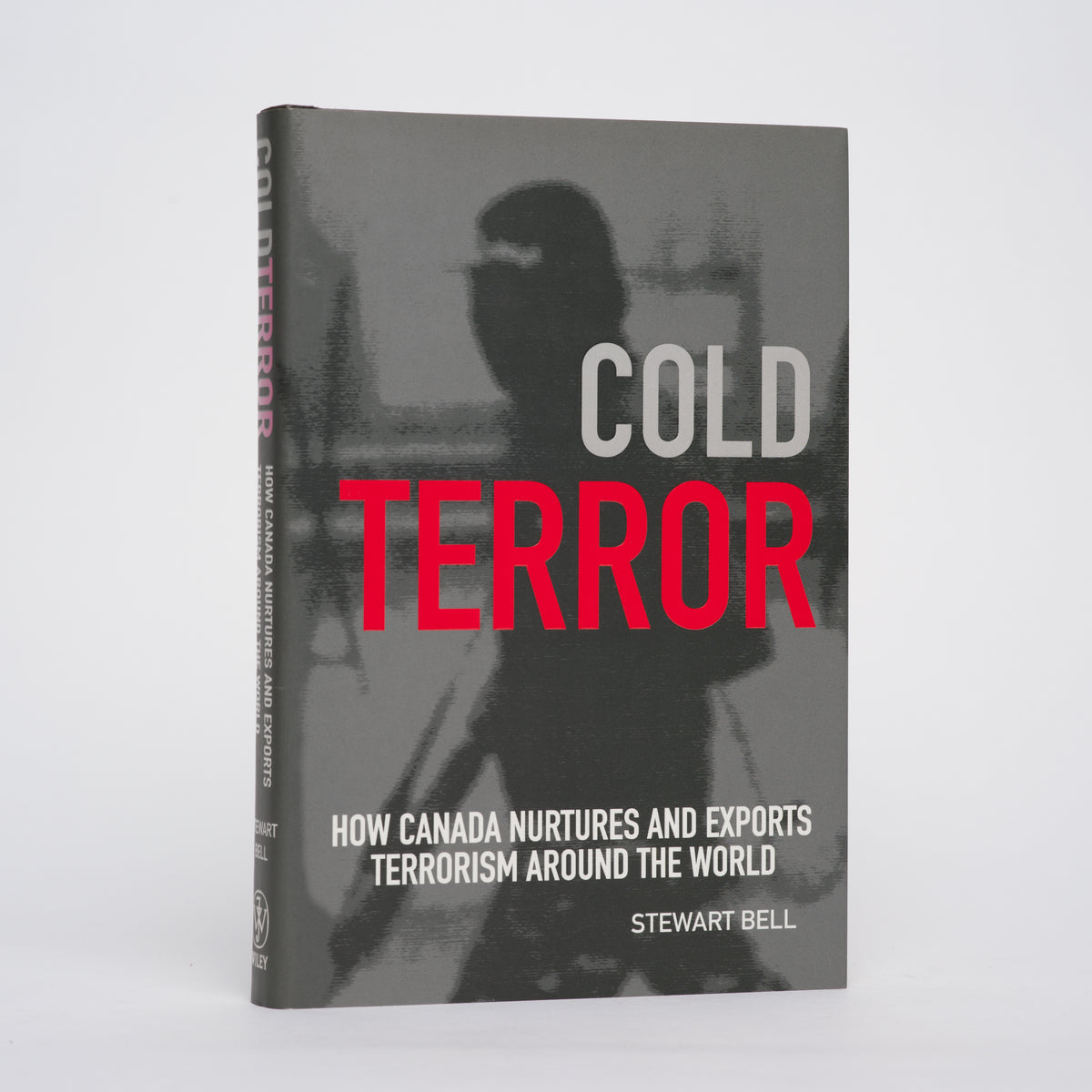 Cold Terror: How Canada Nurtures and Exports Terrorism Around the World - Bell, Stewart