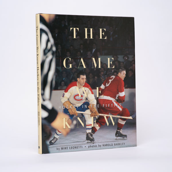 The Game We Knew: Hockey in the Fifties - Leonetti, Mike; Bower, Johnny (foreword)