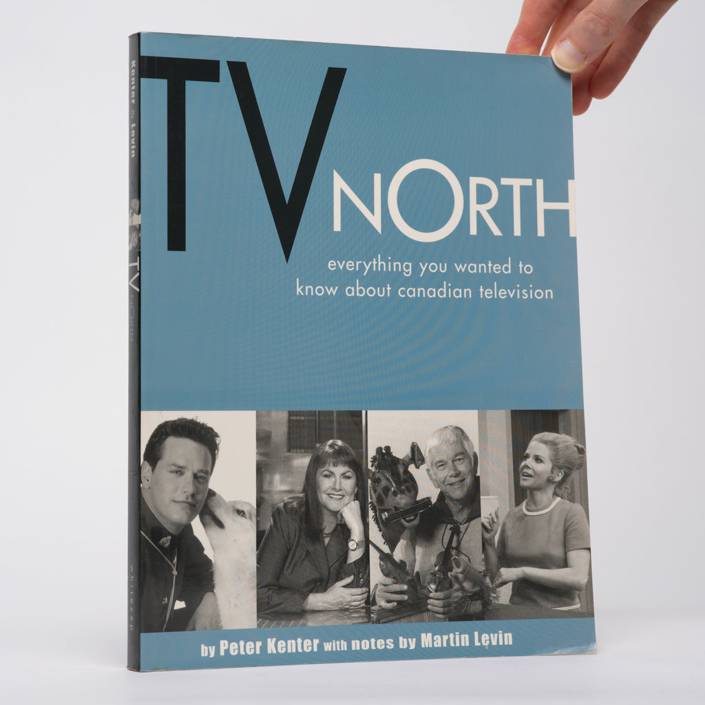 TV North: Everything You Wanted to Know About Canadian Television - Kenter, Peter; Levin, Martin (notes)