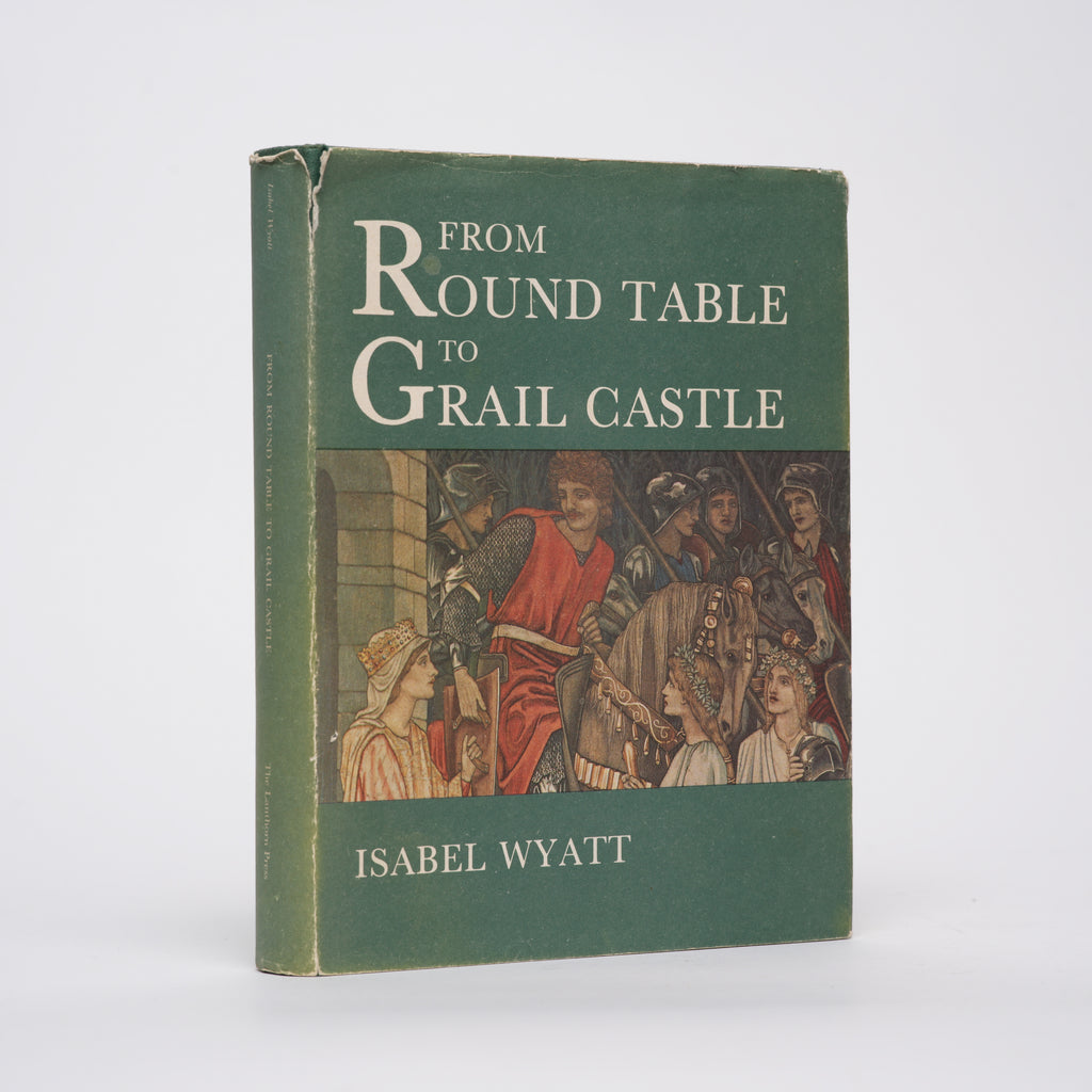 From Round Table to Grail Castle  - Wyatt, Isabel; Rudel, Joan (introduction)