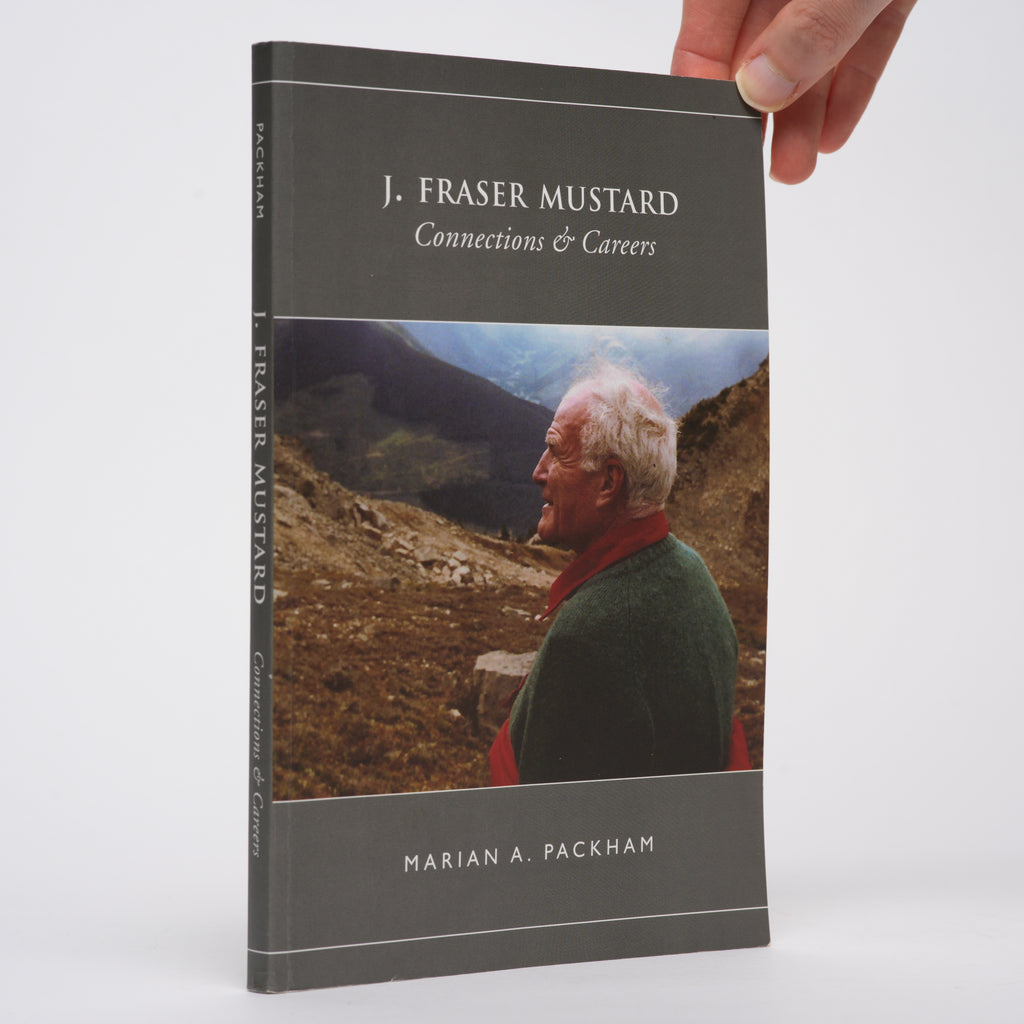 J. Fraser Mustard: Connections & Careers [SIGNED] - Packham, Marian A.