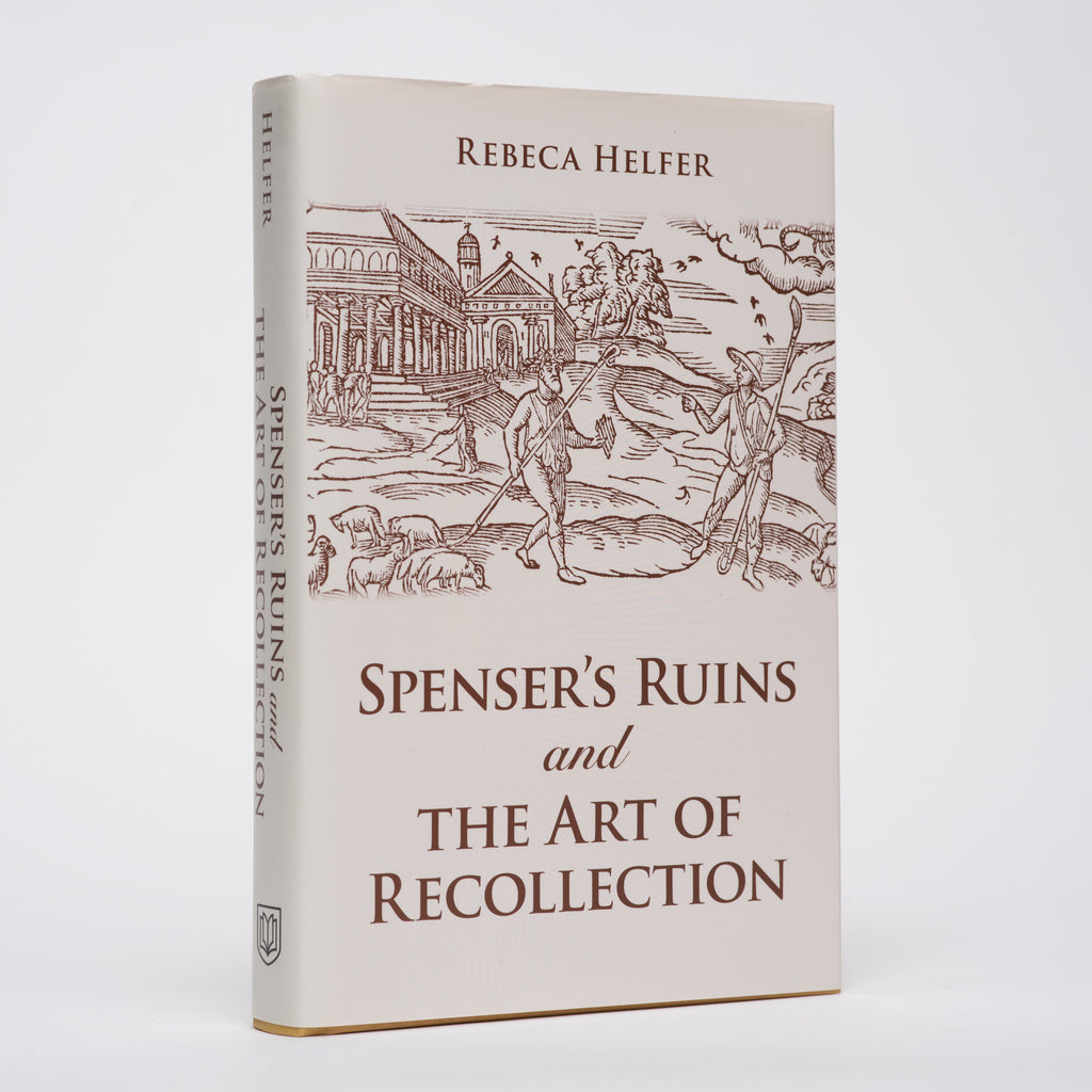 Spenser's Ruins and the Art of Recollection - Helfer, Rebeca
