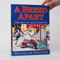 A Breed Apart: An Illustrated History of Goaltending - Hunter, Douglas