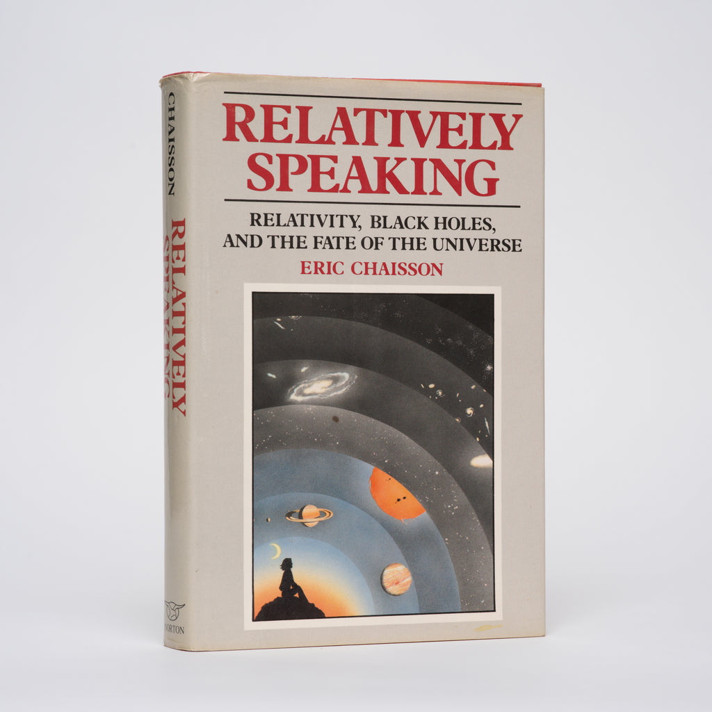 Relatively Speaking: Relativity, Black Holes, and the Fate of the Universe - Chaisson, Eric