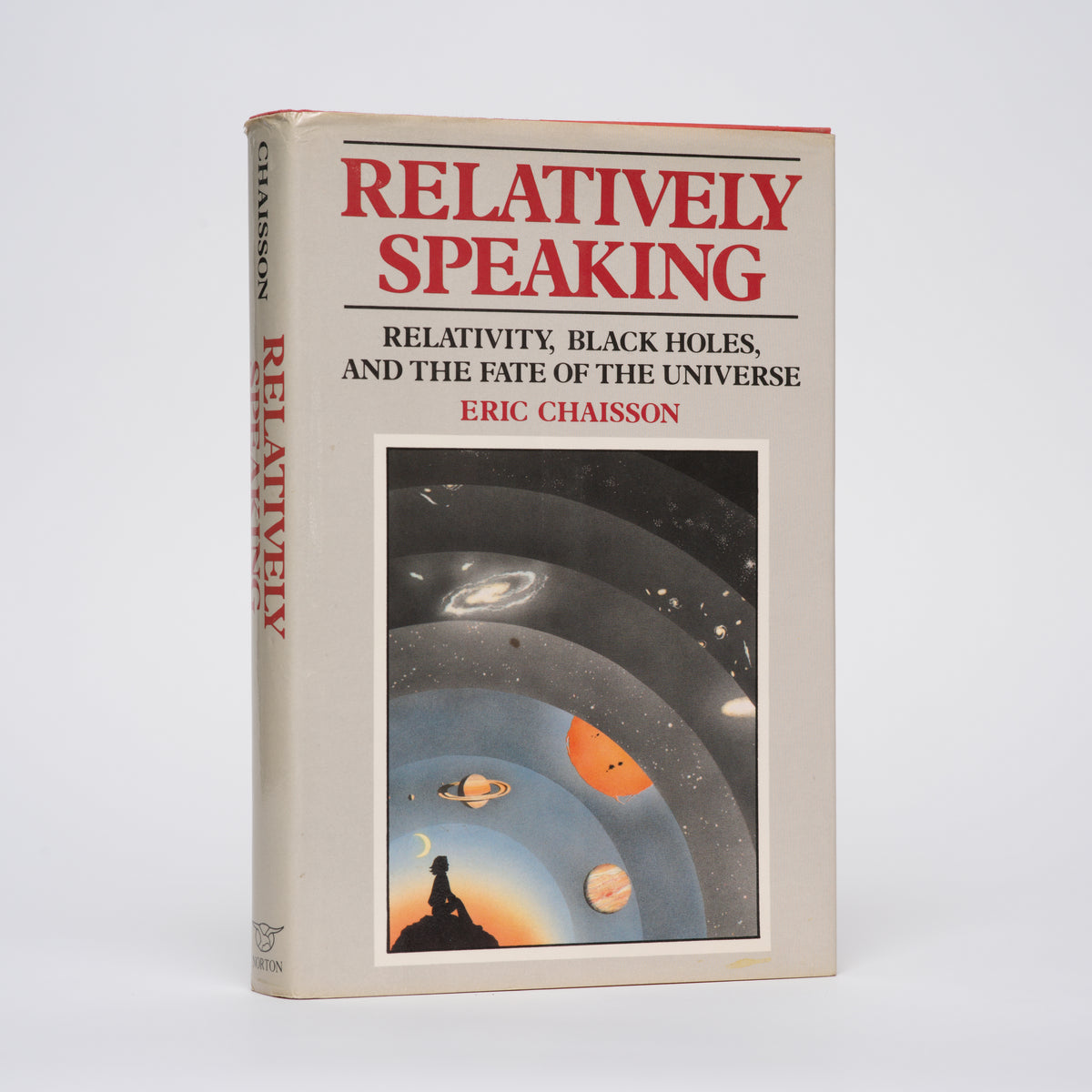 Relatively Speaking: Relativity, Black Holes, and the Fate of the Universe - Chaisson, Eric