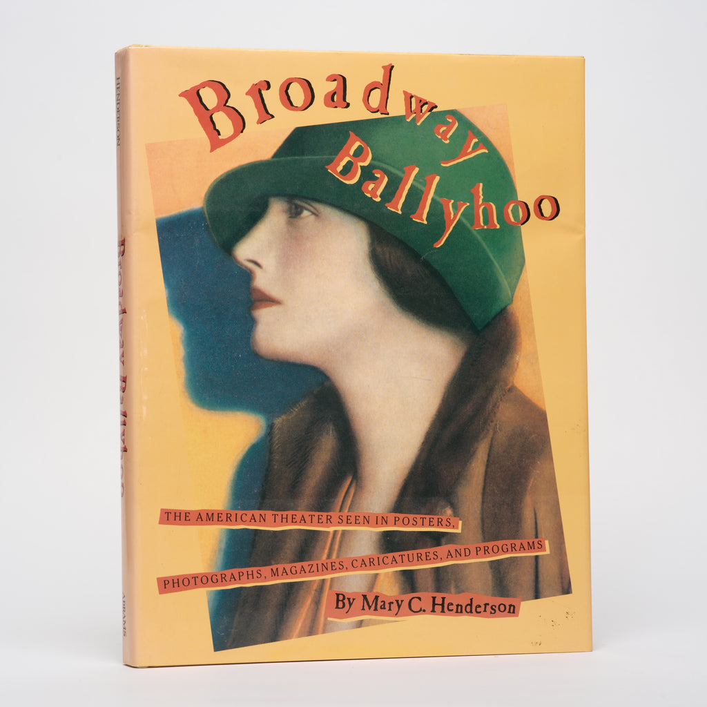 Broadway Ballyhoo: The American Theater Seen in Posters, Photographs, Magazines, Caricatures, and Programs - Henderson, Mary C.