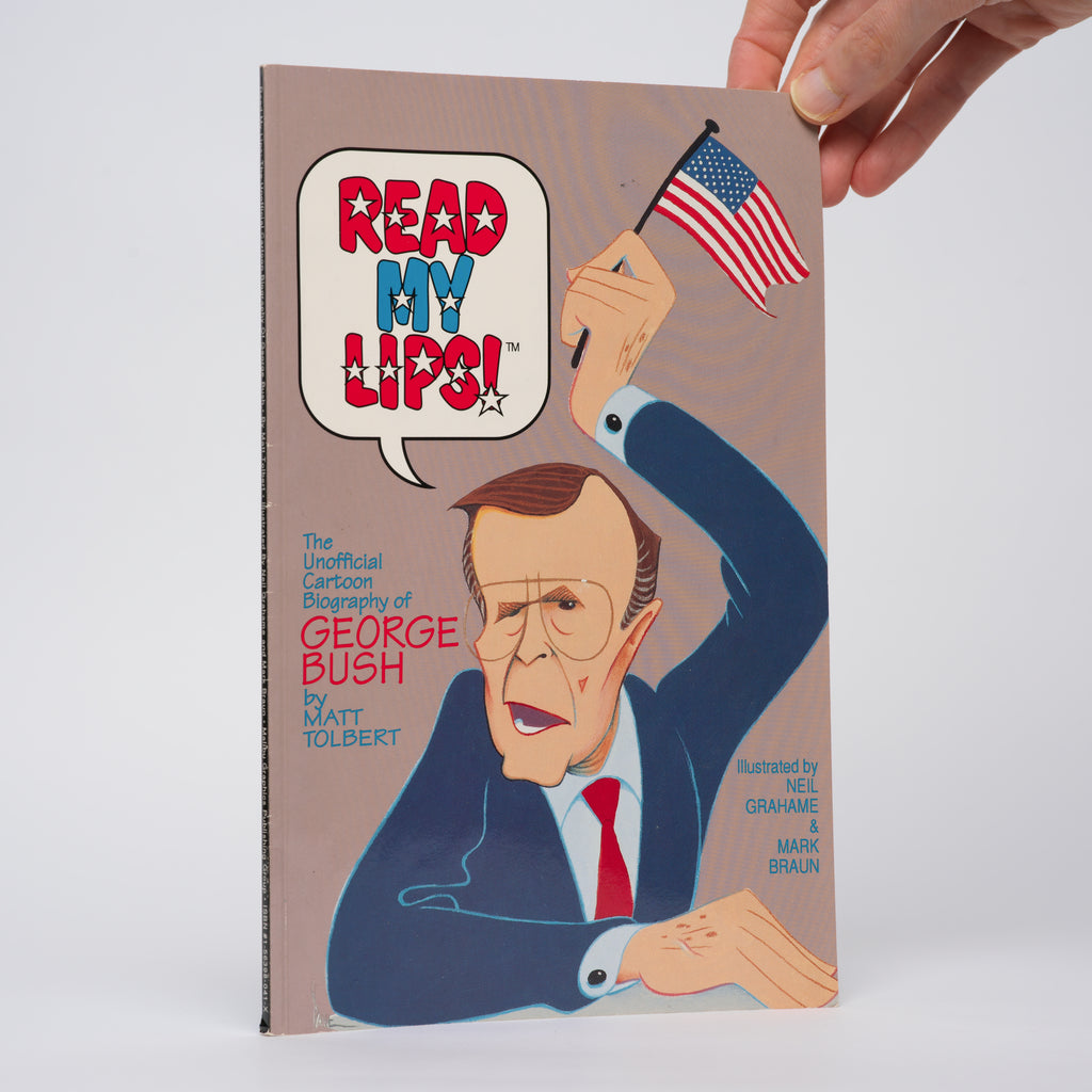 Read My Lips: The Unofficial Cartoon Biography of George Bush - Tolbert, Matt