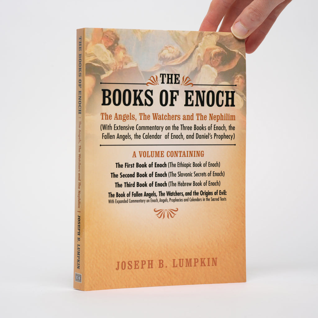 The Books of Enoch: The Angels, The Watchers and The Nephilim: With Extensive Commentary on the Three Books of Enoch, the Fallen Angels, the Calendar of Enoch, and Daniel's Prophecy - Lumpkin, Joseph B.