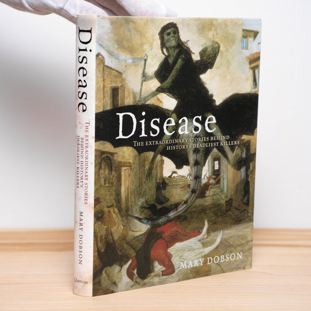 Dobson, Mary - Disease: The Extraordinary Stories Behind History's Deadliest Killers