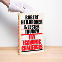 Heilbroner, Robert L.; Thurow, Lester - Five Economic Challenges