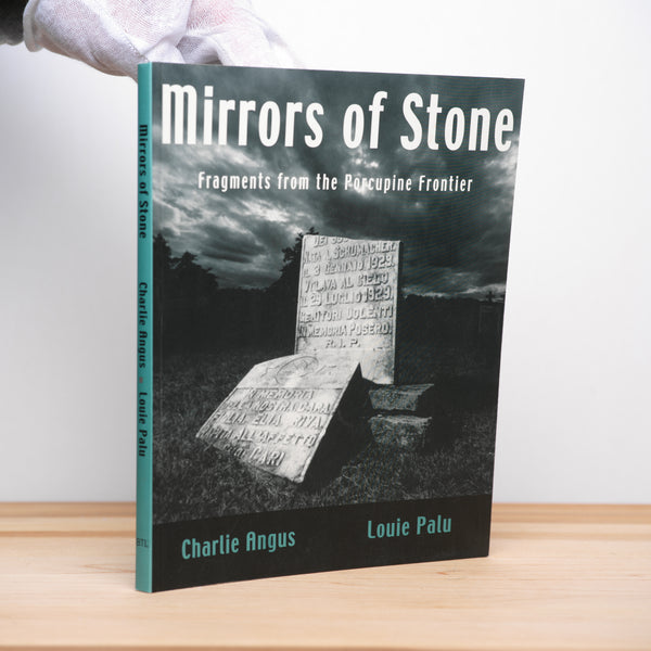 Angus, Charlie; Palu, Louie (photographs) - Mirrors of Stone: Fragments from the Porcupine Frontier