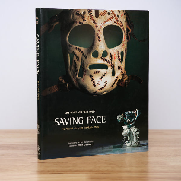 McRae, Jim; Hynes, Jim; Smith, Gary - Saving Face: The Art and History of the Goalie Mask