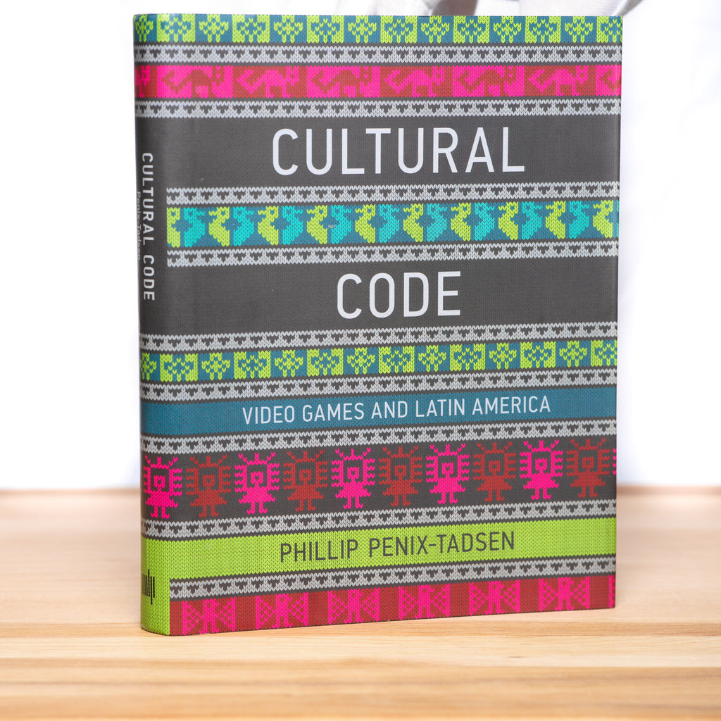 Cultural Code: Video Games and Latin America - Penix-Tadsen, Phillip